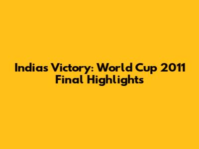 India's Victory: World Cup 2011 Final Highlights