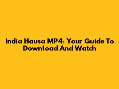 India Hausa MP4: Your Guide To Download And Watch