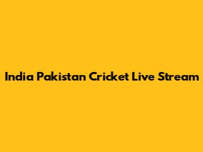 India Pakistan Cricket Live Stream