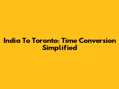 India To Toronto: Time Conversion Simplified