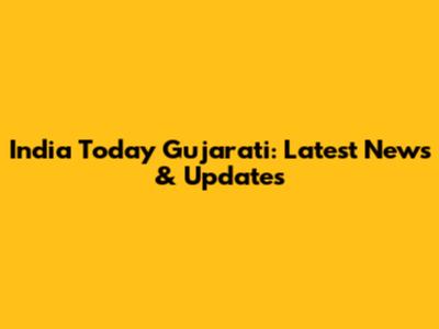 India Today Gujarati: Latest News & Updates