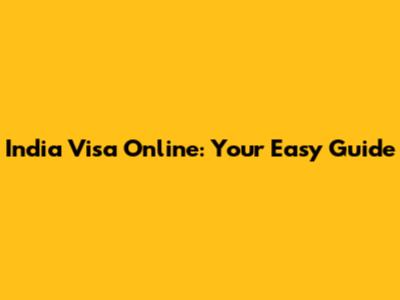 India Visa Online: Your Easy Guide