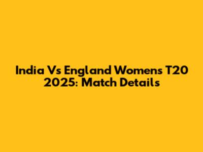 India Vs England Women's T20 2025: Match Details