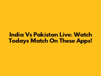India Vs Pakistan Live: Watch Today's Match On These Apps!