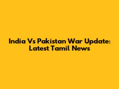 India Vs Pakistan War Update: Latest Tamil News
