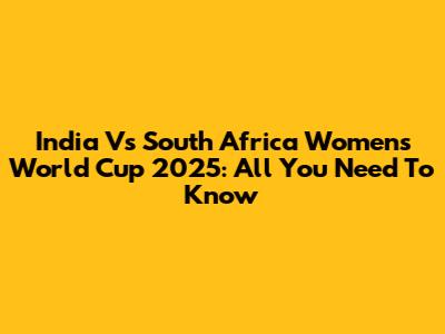 India Vs South Africa Women's World Cup 2025: All You Need To Know