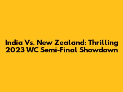 India Vs. New Zealand: Thrilling 2023 WC Semi-Final Showdown