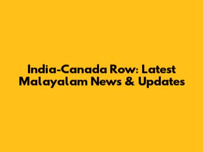India-Canada Row: Latest Malayalam News & Updates