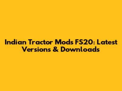 Indian Tractor Mods FS20: Latest Versions & Downloads