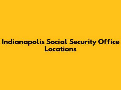 Indianapolis Social Security Office Locations