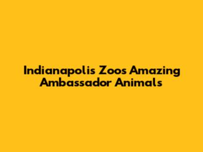Indianapolis Zoo's Amazing Ambassador Animals