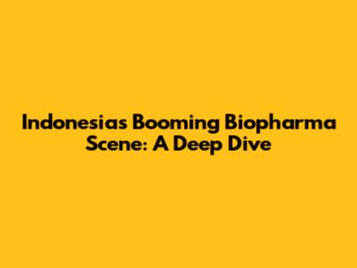 Indonesia's Booming Biopharma Scene: A Deep Dive