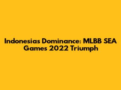 Indonesia's Dominance: MLBB SEA Games 2022 Triumph