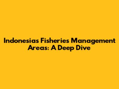 Indonesia's Fisheries Management Areas: A Deep Dive