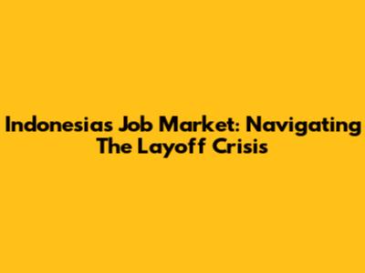 Indonesia's Job Market: Navigating The Layoff Crisis