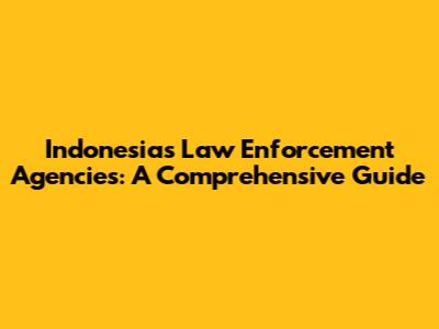 Indonesia's Law Enforcement Agencies: A Comprehensive Guide