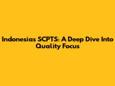 Indonesia's SCPTS: A Deep Dive Into Quality Focus
