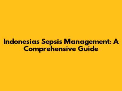 Indonesia's Sepsis Management: A Comprehensive Guide