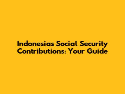Indonesia's Social Security Contributions: Your Guide