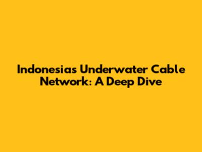 Indonesia's Underwater Cable Network: A Deep Dive