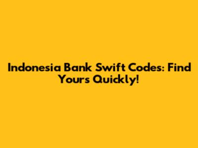 Indonesia Bank Swift Codes: Find Yours Quickly!