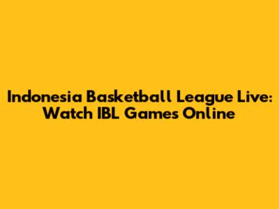 Indonesia Basketball League Live: Watch IBL Games Online