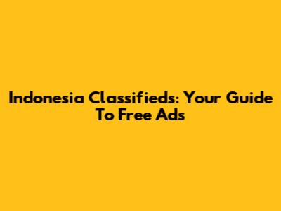 Indonesia Classifieds: Your Guide To Free Ads