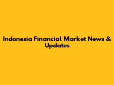 Indonesia Financial Market News & Updates