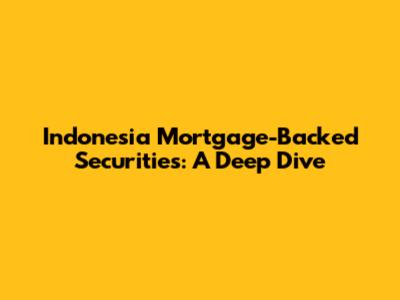 Indonesia Mortgage-Backed Securities: A Deep Dive