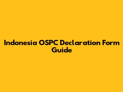 Indonesia OSPC Declaration Form Guide