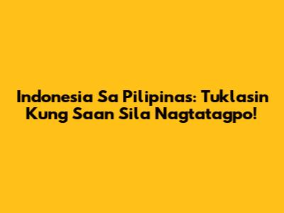 Indonesia Sa Pilipinas: Tuklasin Kung Saan Sila Nagtatagpo!