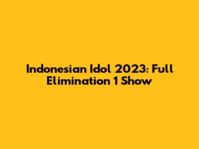 Indonesian Idol 2023: Full Elimination 1 Show