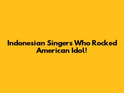 Indonesian Singers Who Rocked American Idol!