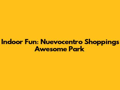Indoor Fun: Nuevocentro Shopping's Awesome Park