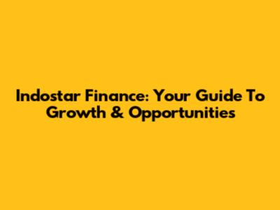 Indostar Finance: Your Guide To Growth & Opportunities