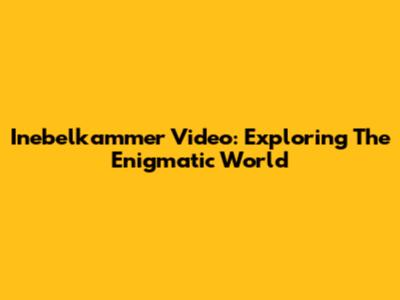 Inebelkammer Video: Exploring The Enigmatic World
