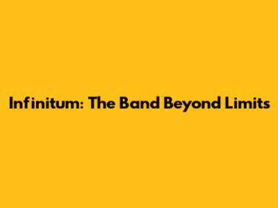 Infinitum: The Band Beyond Limits