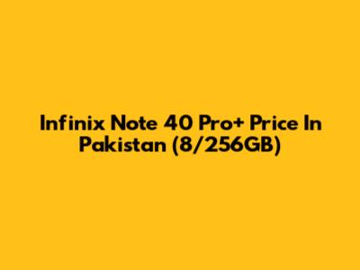 Infinix Note 40 Pro+ Price In Pakistan (8/256GB)