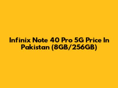 Infinix Note 40 Pro 5G Price In Pakistan (8GB/256GB)