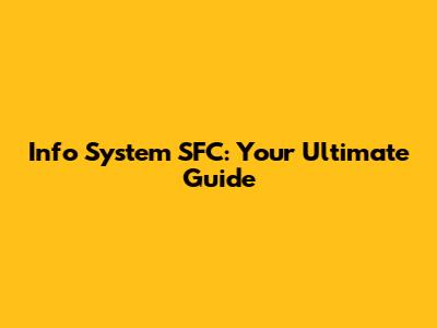 Info System SFC: Your Ultimate Guide