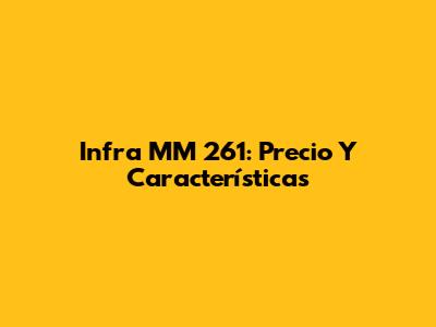 Infra MM 261: Precio Y Características