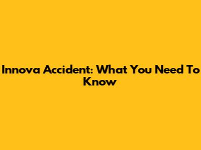 Innova Accident: What You Need To Know