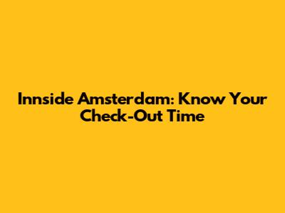 Innside Amsterdam: Know Your Check-Out Time