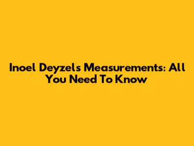 Inoel Deyzel's Measurements: All You Need To Know