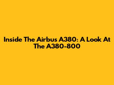 Inside The Airbus A380: A Look At The A380-800