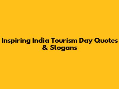 Inspiring India Tourism Day Quotes & Slogans