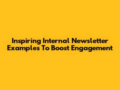 Inspiring Internal Newsletter Examples To Boost Engagement
