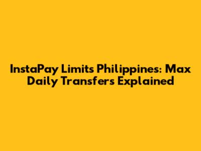 InstaPay Limits Philippines: Max Daily Transfers Explained