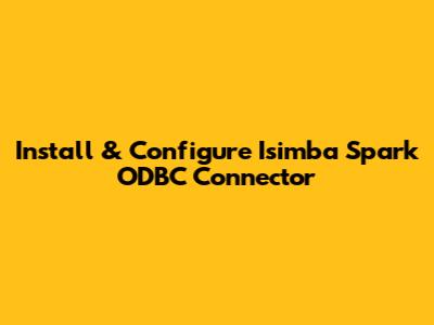 Install & Configure Isimba Spark ODBC Connector