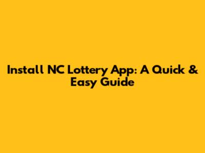 Install NC Lottery App: A Quick & Easy Guide